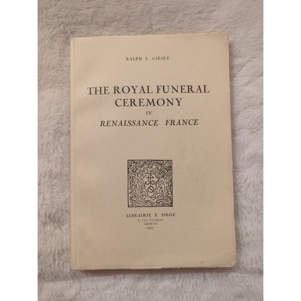 The Royal Funeral Ceremony In Renaissance France Giesey Signed Droz 1960 SC